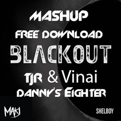 VINAI, TJR, MAKJ Shelboy - Blackout Genération (Danny's Eighter Mashup)