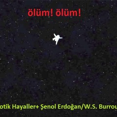 Robotik Hayaller - Ölüm, Ölüm... (with Şenol Erdoğan, Lyrics From W. Burroughs)