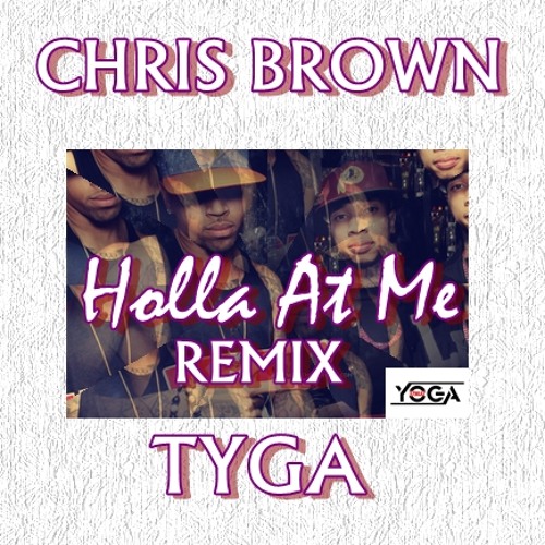 Stream Chris Brown Ft Tyga Holla At Me Yoga Stylez Remix By Yoga Stylez Listen Online For Free On Soundcloud
