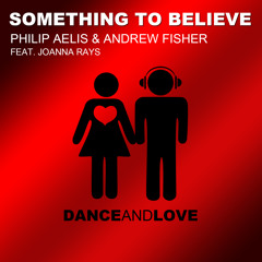 Philip Aelis & Andrew Fisher Feat. Joanna Rays - Something To Believe (Original Radio Edit)