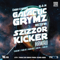 Galactic Grymz - Szizzor Kicker - 16-6-2014 on Fnoob Techno Radio