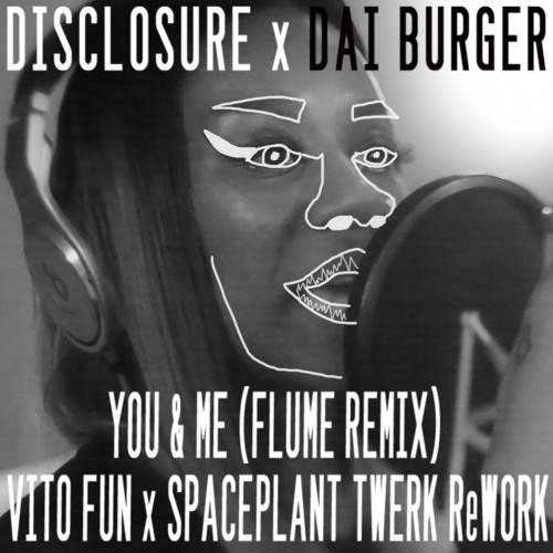 Disclosure x Dai Burger - You & Me (Flume Remix - Vito Fun x SpacePlant Twerk ReWork)
