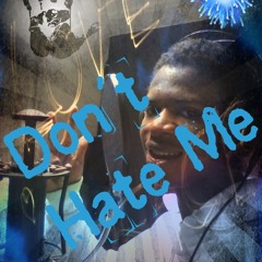 Don`t Hate Me