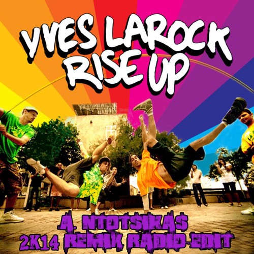 Yves Larock - Rise Up (A.Dotsikas 2k14 Remix Radio Edit)