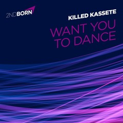 Killed Kassette "Want You to Dance" (Original Mix) Preview [Coming Soon]