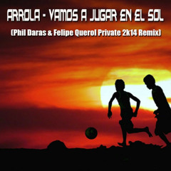 Phil Daras & Felipe Querol ,Arrola - Vamos A Jugar En El Sol(Private - Mix)FREE