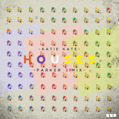 Katie Kate - Houses (Parker Remix)