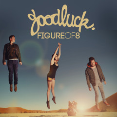 GoodLuck - Figure Of Eight