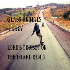 Glass Animals- Gooey (Lokii's Cruisin' On The Board Remix)