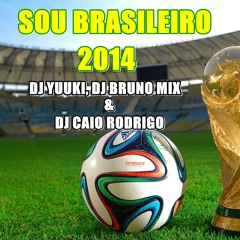 EU SOU BRASILEIRO 2014 (DJ YUUKI, DJ BRUNO MIX & DJ CAIO RODRIGO PRODUCER)RADIO