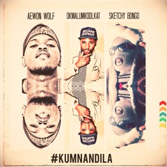 Aewon Wolf, Sketchy Bongo, OkMalumKoolKat - Kumnandila