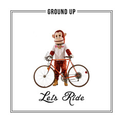 Ground Up - Lets Ride (prod. by Bij Lincs)