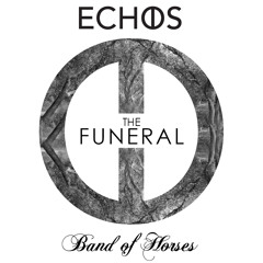 Band of Horses - The Funeral (Echos Remix)