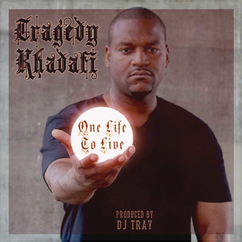 Tragedy Khadafi - One Life To Live (Prod. DJ Tray) - ROUGH PROMO