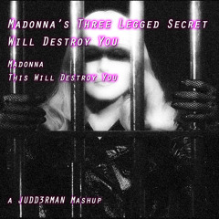 Madonna’s Three Legged Secret  Will Destroy You - JUDD3RMAN