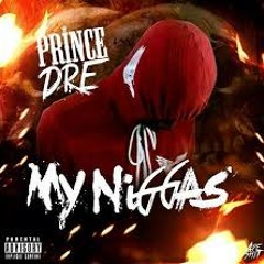 Prince Dre - My Niggas (Prod.@Hollywoodbangers x @SteezyOnTheBeat)