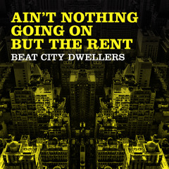 Beat City Dwellers "Ain't Nothing Going On (But The Rent)(feat. Jessie Nunez)(Jade Blu radio edit)"