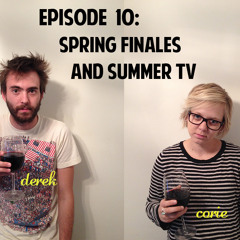 Episode 10: Spring Finales And Summer TV