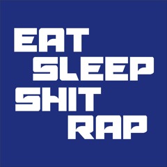 Eat, Sleep, Shit, Rap