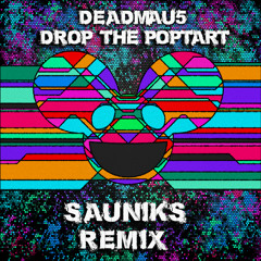 Deadmau5 - Drop the Poptart (Sauniks Remix)