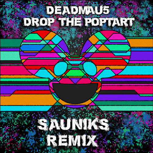 Deadmau5 - Drop the Poptart (Sauniks Remix)