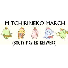 MitchiriNeko March (Booty Master ReTwerk)