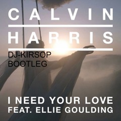 Calvin Harris - I Need Your Love (DJ-KIRSOP BOOTLEG) FREE DOWNLOAD
