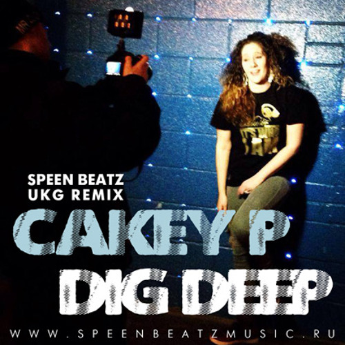 Cakey.P – Dig Deep (Speen Beatz UKG Remix)