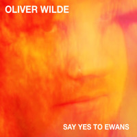 Oliver Wilde - Say Yes To Ewans