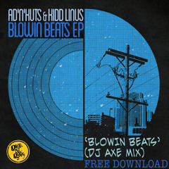 Ad'N'Kuts & Kidd Linus - Blowin Beats (Dj Axe Mix) ***FREE DOWNLOAD***