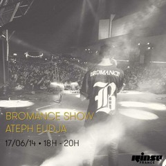 Bromance & Friends show - Ateph Elidja on Rinse France [June 17 2014]