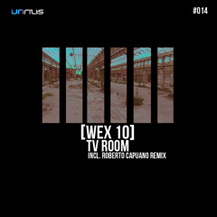 UNRILIS014 - [ Wex 10 ] - Tv Room - (Roberto Capuano remix) Cut