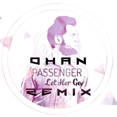 Passenger - Let Her Go (Ohan Remix)