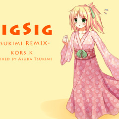 kors k - SigSig(Tsukimi Remix)
