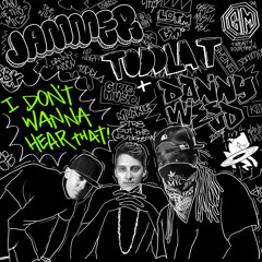 Toddla T, Danny Weed & Jammer - 'I Don't Wanna Hear That'