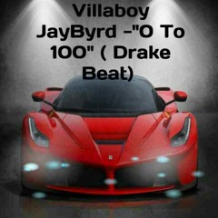 Villaboy Jaybyrd - 0 To 100 Freestyle ( Drake.Meek Mill Beat) - 6:17:14, 12.10 PM