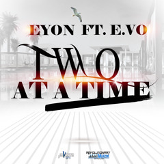 Eyon Ft. E.vo - Two At A Time