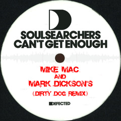 Soulsearchers - Can't Get Enough (Mike Mac & Mark Dickson's Dirty Dog Remake)