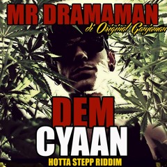 Mr,DramaMan - Dem Cyaan (Hotta Step Riddim)