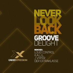 Groove Delight - Never Look Back (Loud Control Remix