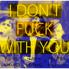 I DON'T FUCK WITH YOU (#IDFWY) feat.BLEUBIRD,MISTER BELVEDERE + ikabodVEINS