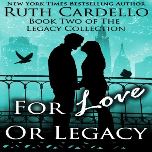 For Love or Legacy by Ruth Cardello For Love or Legacy by Ruth Cardello