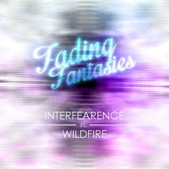 Interfearence feat. Wildfire - Fading Fantasies [EDM.com Premiere]