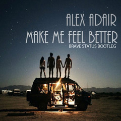 Alex Adair - Make Me Feel Better (BraveStatus Bootleg)