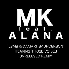 MK feat Alana - Always (L8M8 & Damarii Saunderson Hearing Those Voices Unreleased Remix)