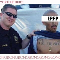 B O N G - F P F P (Free Party Fuck the Police)