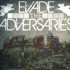 EVADE THE ADVERSARIES - "If You're Gonna Be Two-Faced, At Least Make One Pretty"