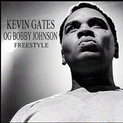 Kevin Gates ~ OG Bobby Johnson (Freestyle)