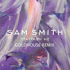 Sam Smith - Stay With Me (GOLDHOUSE Remix)