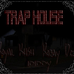 Trap House (Royal Kush , ididdy ,  Rozay Doe )